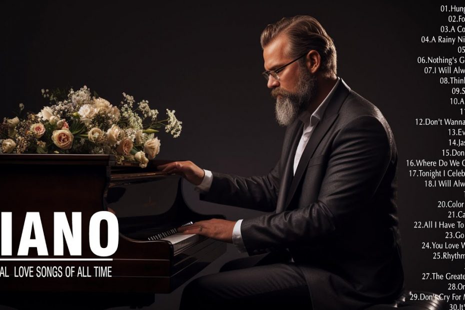 The Best Of Piano: The Most Beautiful Classical Piano Love Songs Of All Time - Famous Piano Pieces