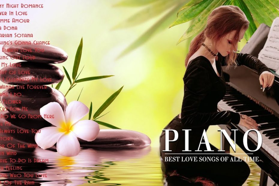 Best Relaxing Romantic Classical Piano Love Songs Of All Time Best love songs make you feel happy