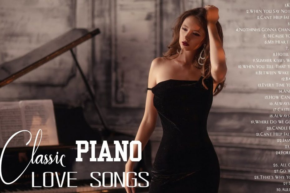 Best Relaxing Classic Piano Love Songs Of All Time - A playlist of songs that full of my memories