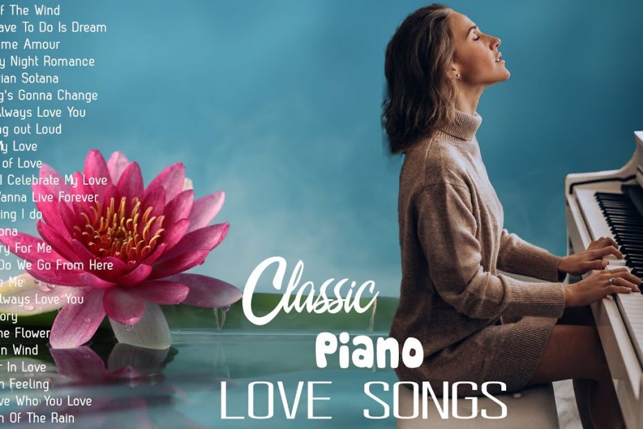 100 Most Famous Classical Piano Pieces - Best Romantic Piano Classic Love Songs Of All Time