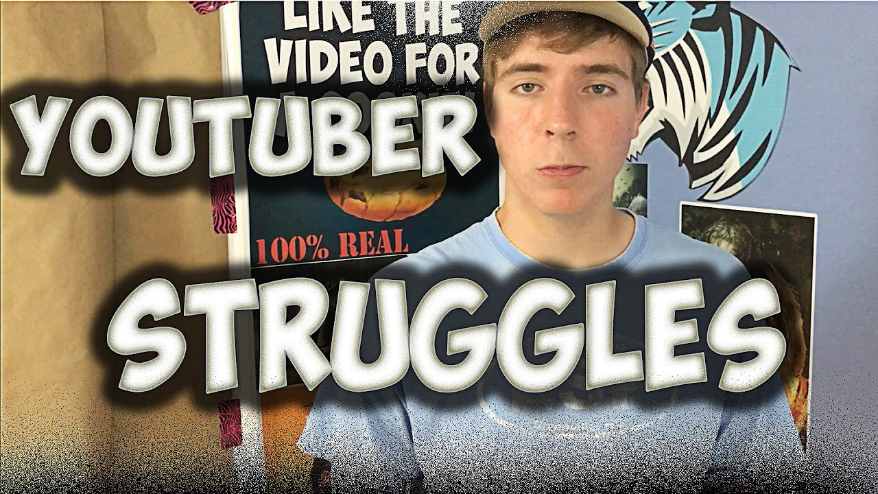 Struggles Of Being A Youtuber