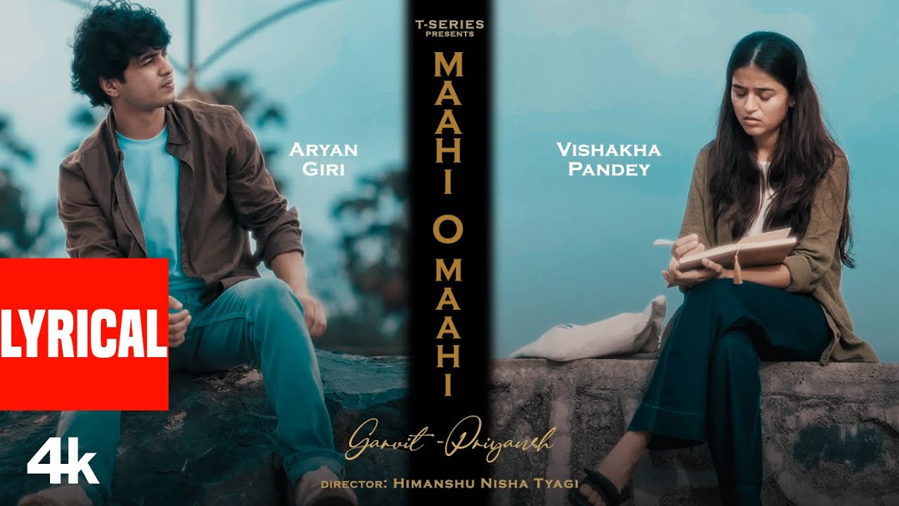 MAAHI O MAAHI (Lyrical Video): Garvit – Priyansh | Feat. Aryan Giri & Vishakha Pandey