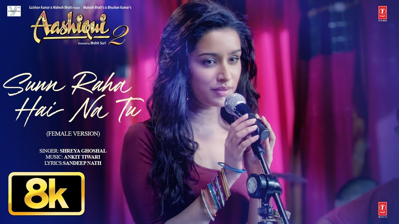 Sunn Raha Hai Na Tu – Female Version 8K Full Video | Aashiqui 2 |Shreya Ghoshal |Aditya K,Shraddha K