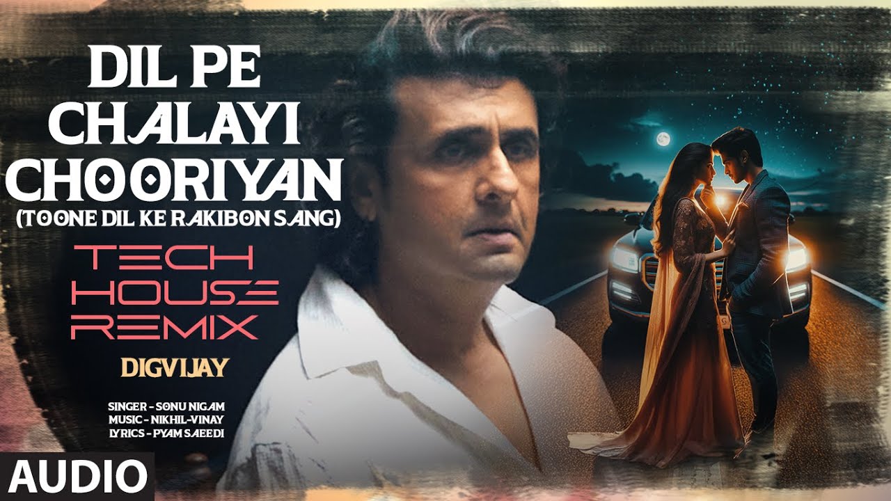 Dil Pe Chalayi Chooriyan – Tech House Remix | Bewafa Sanam | Sonu Nigam | Toone Dil Ke Rakibon Sang