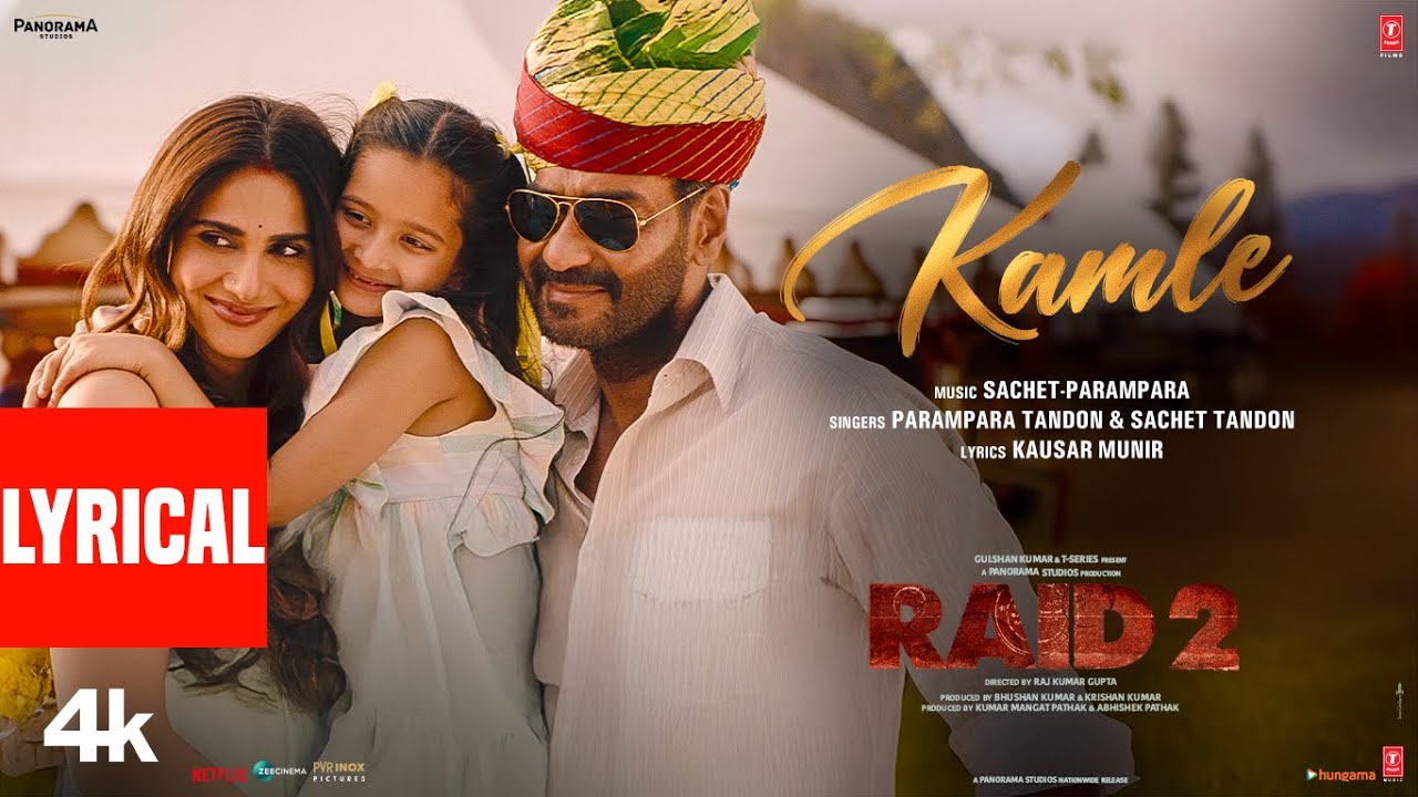 RAID 2: KAMLE (Lyrics) | Ajay Devgn | Vaani Kapoor | Sachet – Parampara | Kausar Munir | Bhushan K