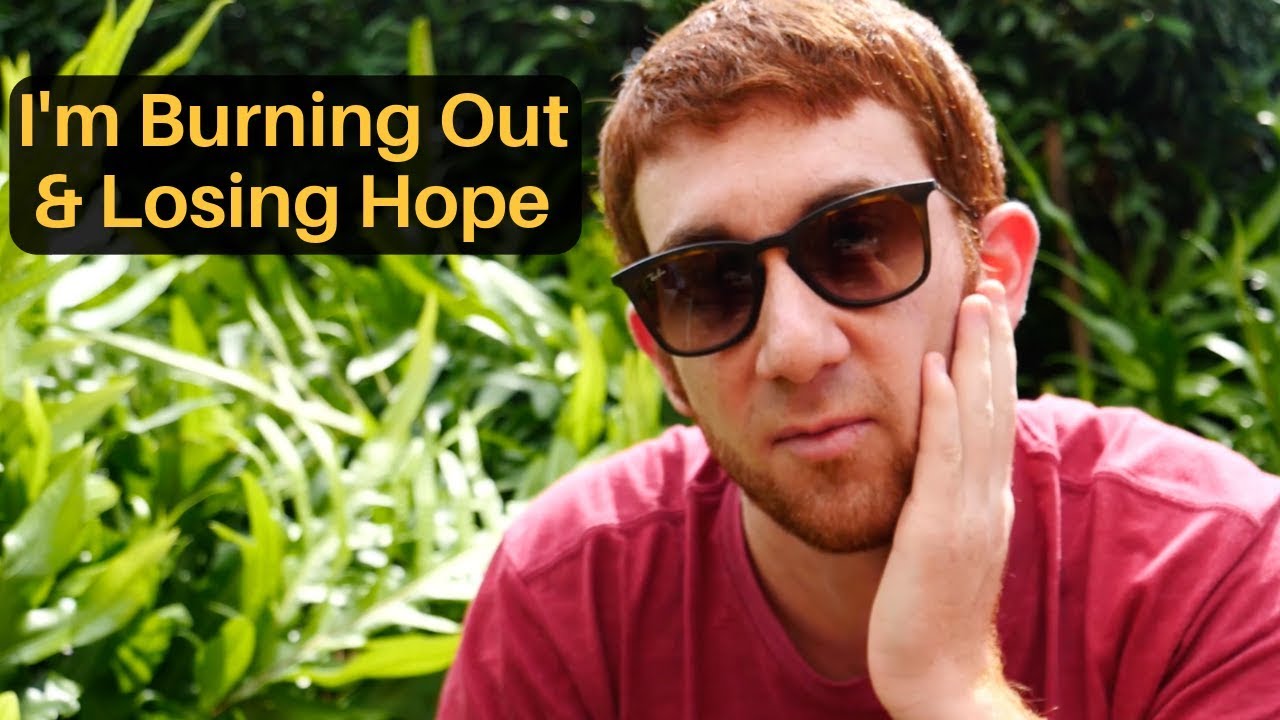 I’m Burning Out & Losing Hope