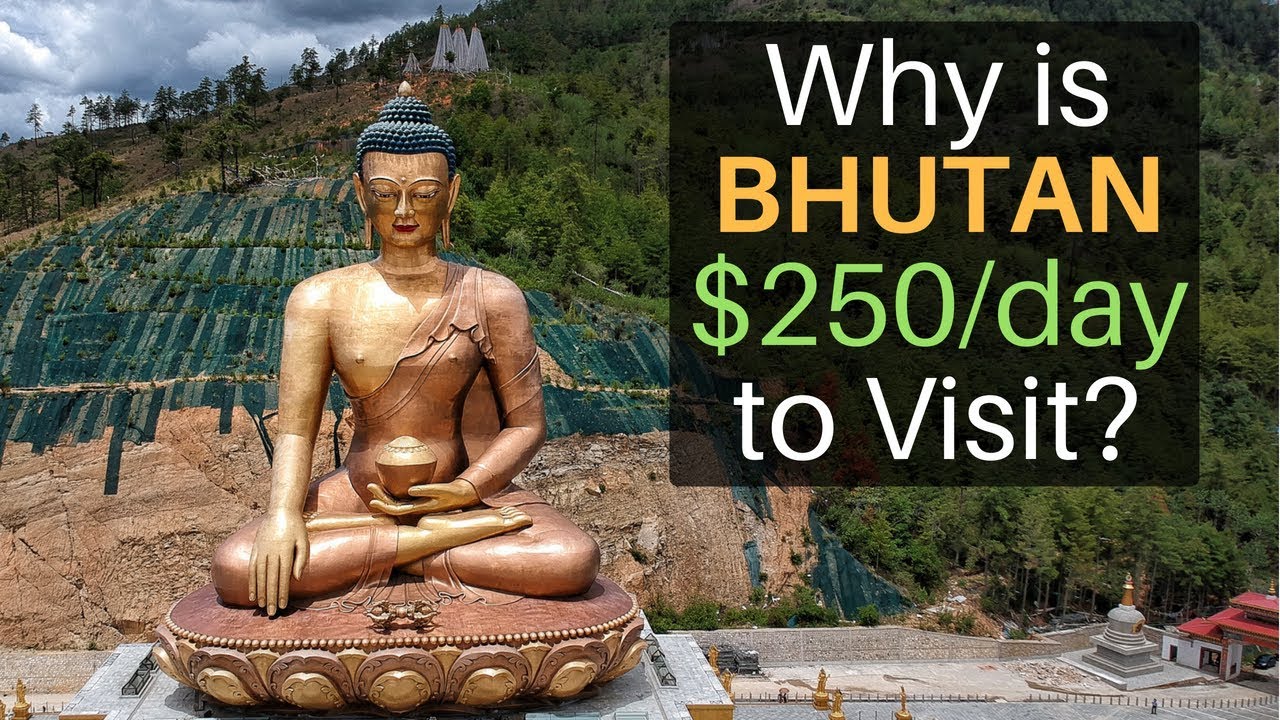 Why is BHUTAN $250/day to Visit?