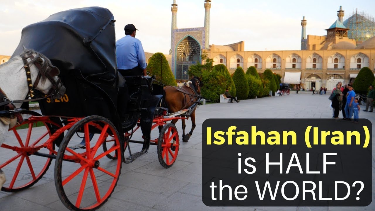 ISFAHAN (Iran) is “HALF THE WORLD?!”