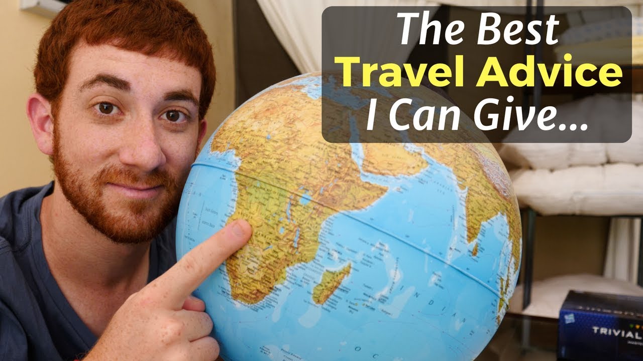 The Best Travel Advice I Can Give…