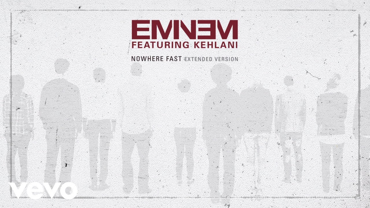 Eminem – Nowhere Fast (Extended Version) [Audio] ft. Kehlani