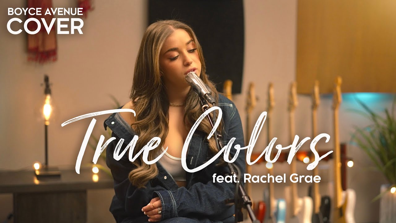 True Colors – Cyndi Lauper, Justin Timberlake, Anna Kendrick (Boyce Avenue ft. Rachel Grae cover)
