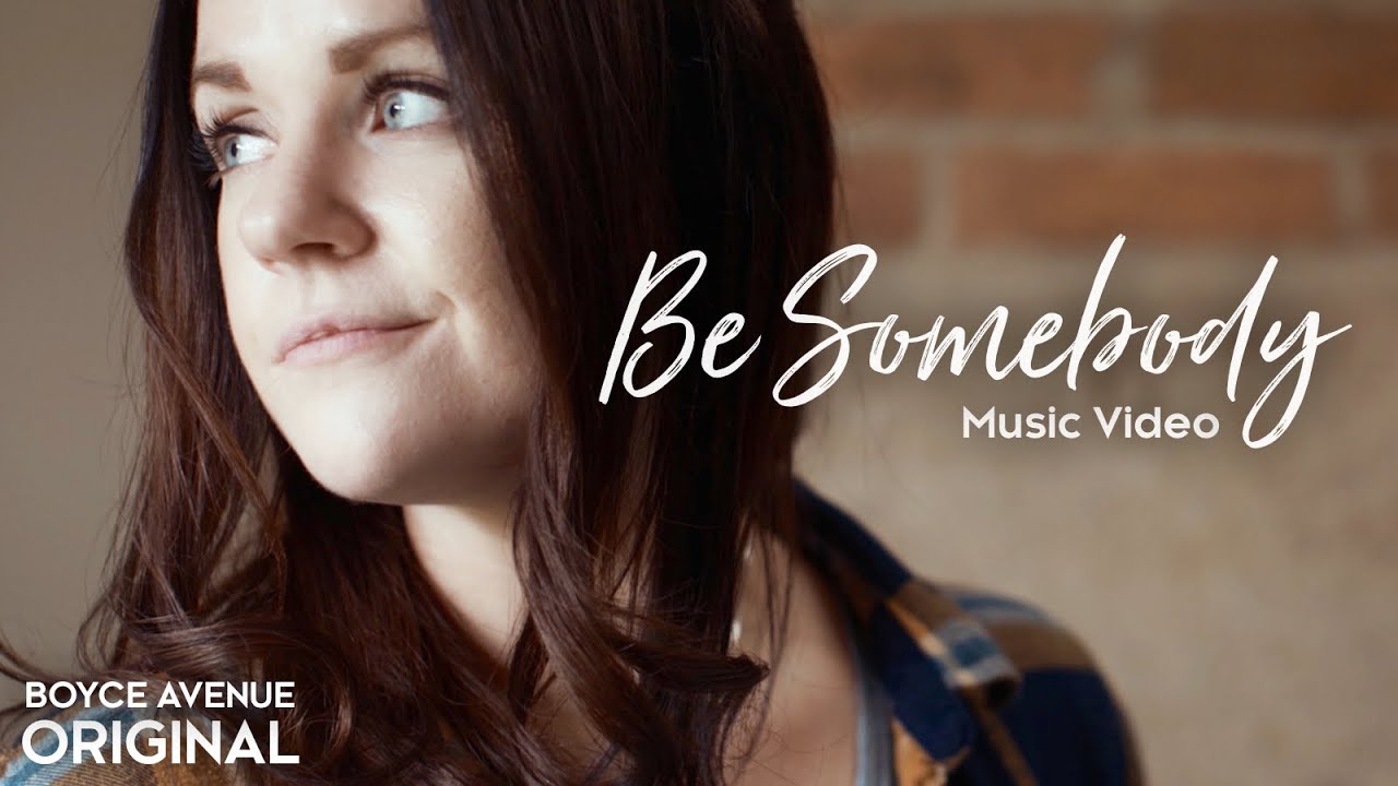 Boyce Avenue – Be Somebody (Original Music Video) on Spotify & Apple