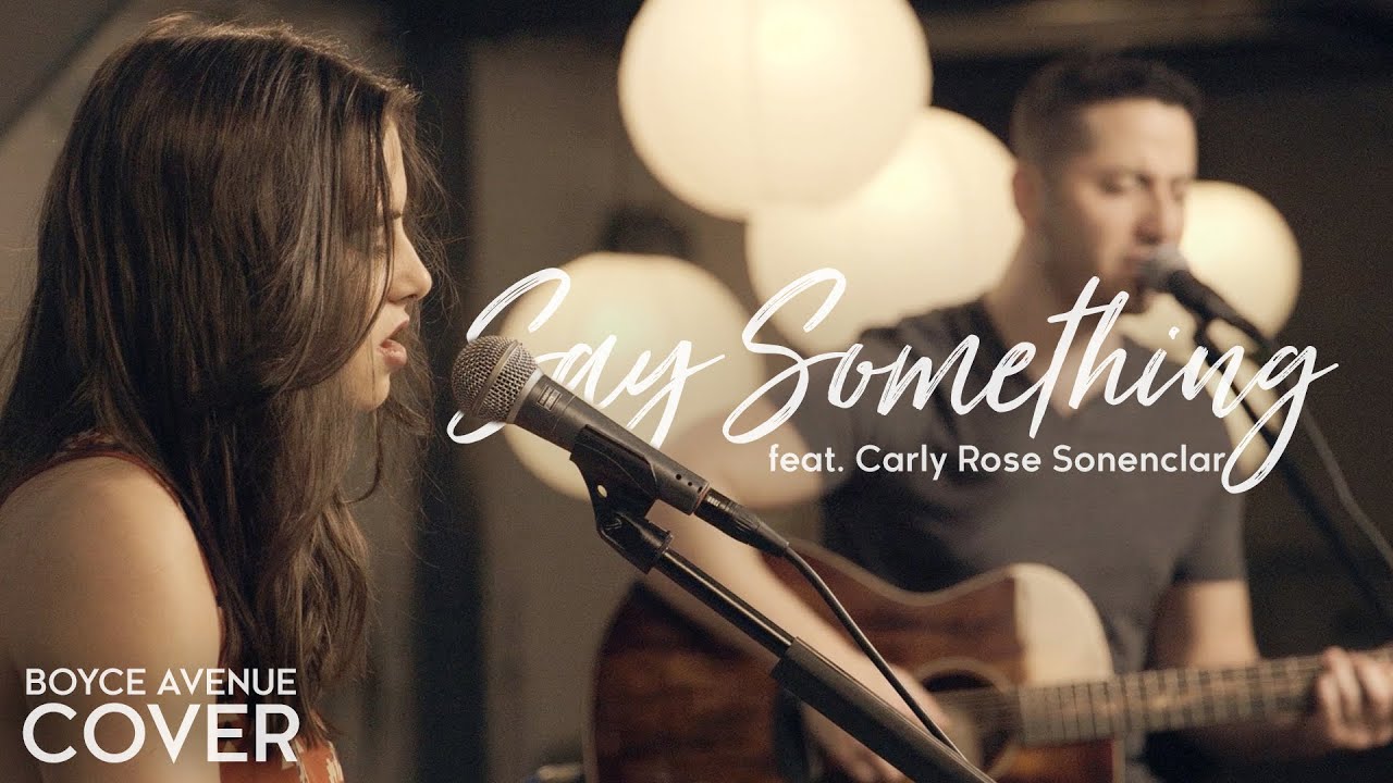 Say Something – A Great Big World ft. Christina Aguilera (Boyce Avenue ft. Carly Rose Sonenclar)