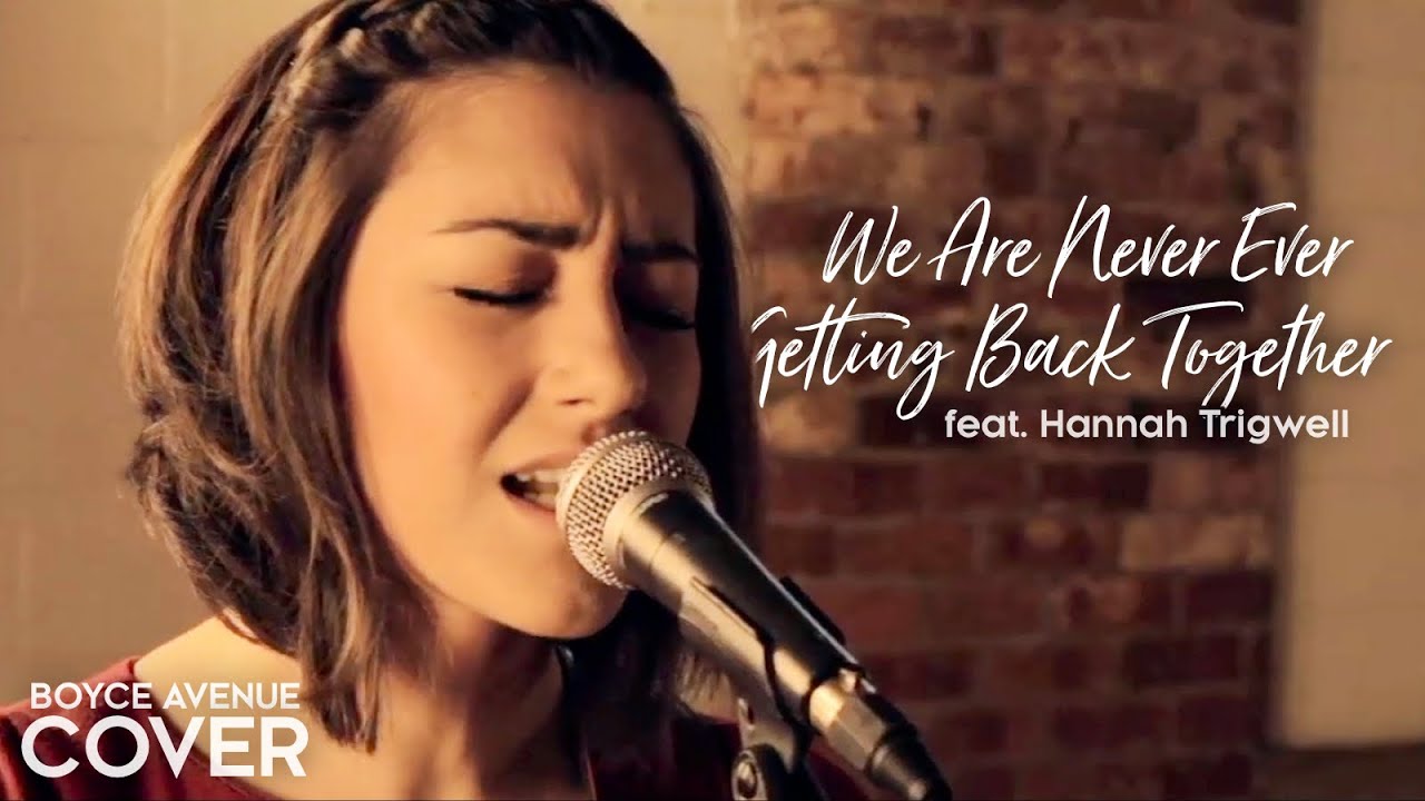We Are Never Ever Getting Back Together – Taylor Swift (Boyce Avenue & Hannah Trigwell) on Spotify